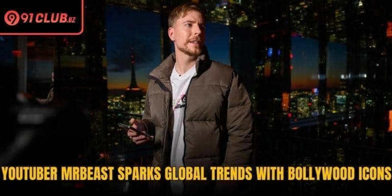 YouTuber MrBeast Sparks Global Trends With Bollywood Icons